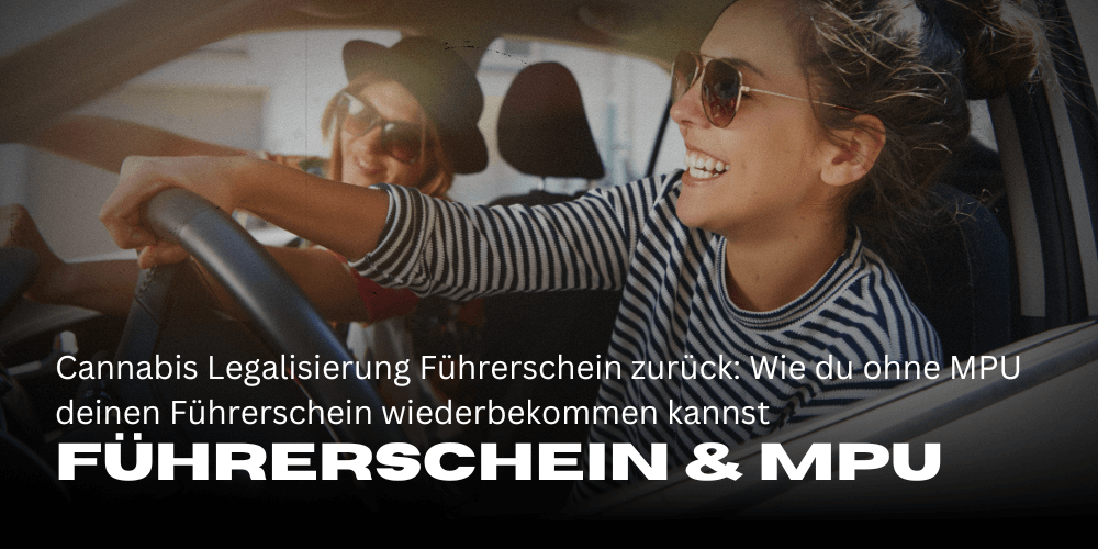 Cannabis Legalisierung Führerschein zurück: Wie du ohne MPU deinen Führerschein wiederbekommen kannst